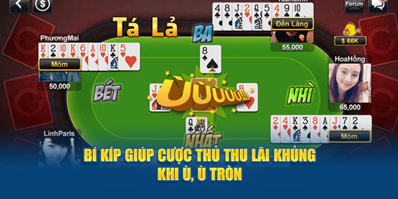 Bí kíp giúp cược thủ thu lãi khủng khi ù, ù tròn 