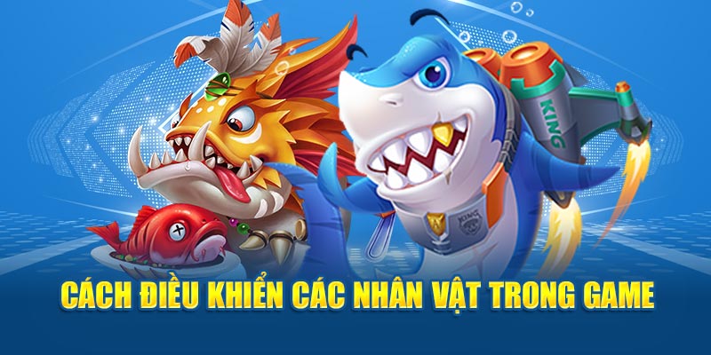 Cách điều khiển các nhân vật trong game