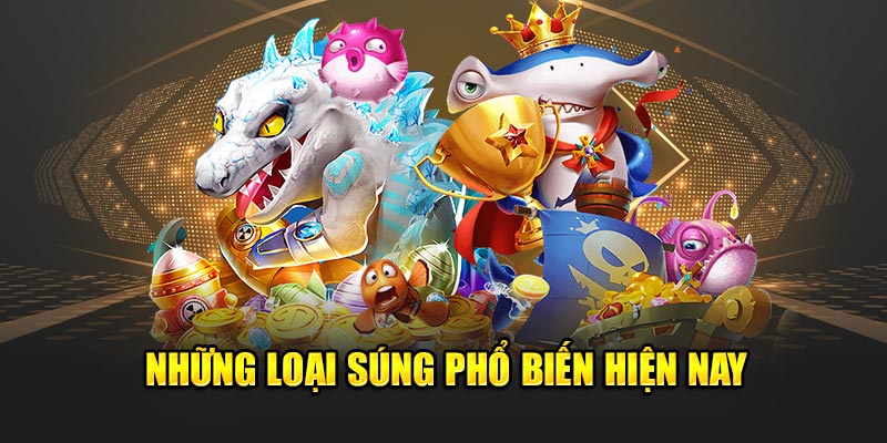 Những loại súng phổ biến hiện nay thành viên 68gamebai cần biết